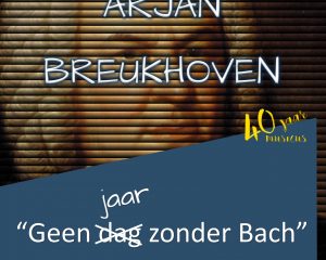 Geen jaar zonder Bach met Arjan Breukhoven