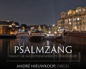 Cd Psalmzang vanuit Dordrecht – deel 2 met organist André Nieuwkoop