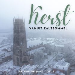 Kerstalbum vanuit de Sint-Maartenskerk te Zaltbommel te beluisteren op Familystream